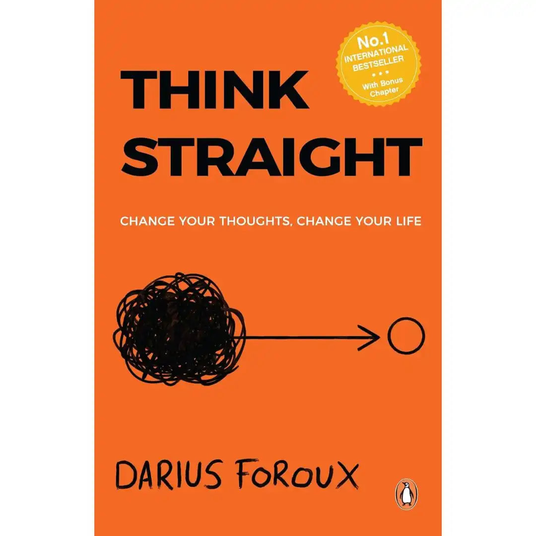 Think Straight: Change Your Thoughts, Change Your Life By Darius Foroux