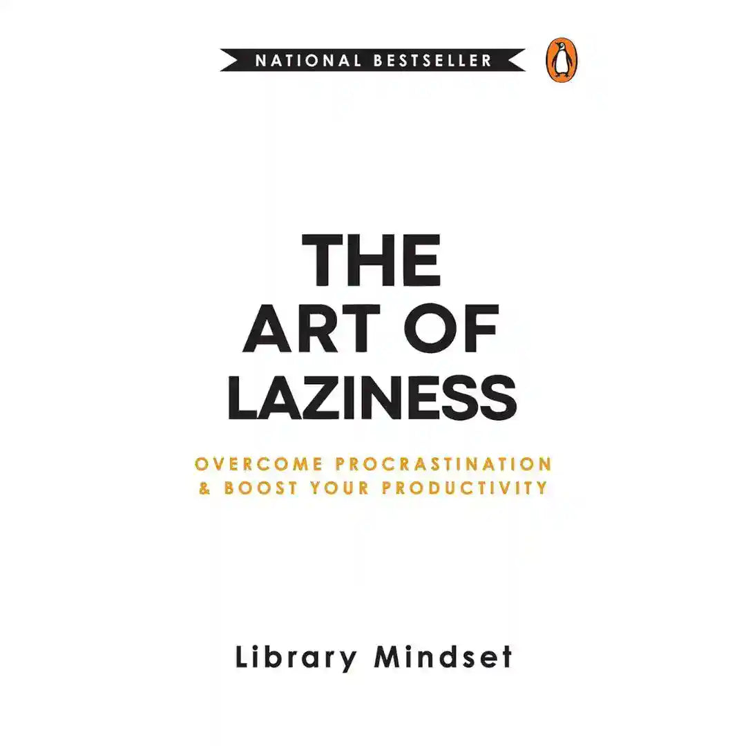 The Art Of Laziness: Overcome Procrastination & Improve Your Productivity By Library Mindset
