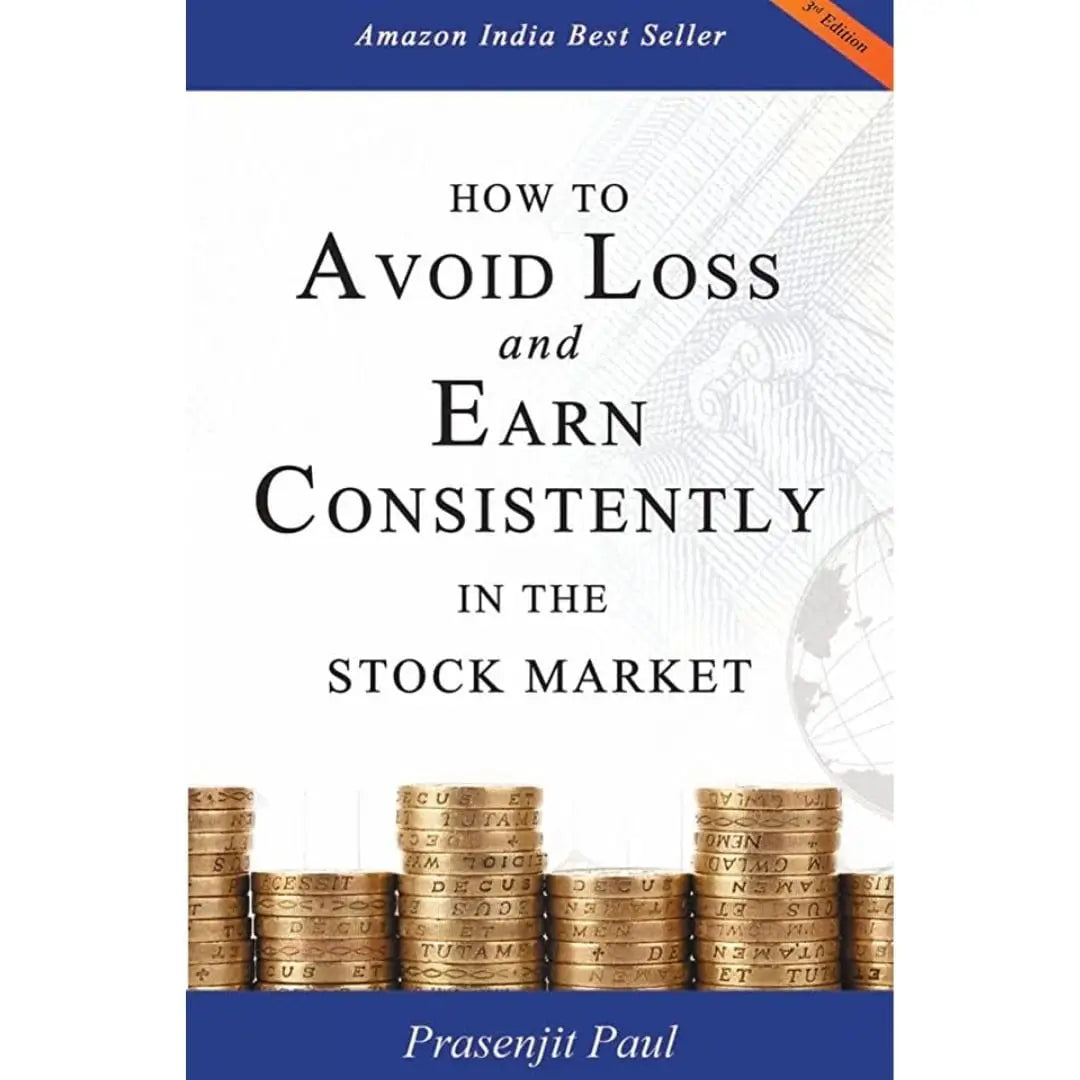 How To Avoid Loss And Earn Consistently In The Stock Market: An Easy-To-Understand And Practical Guide For Every Investor By Prasenjit Paul