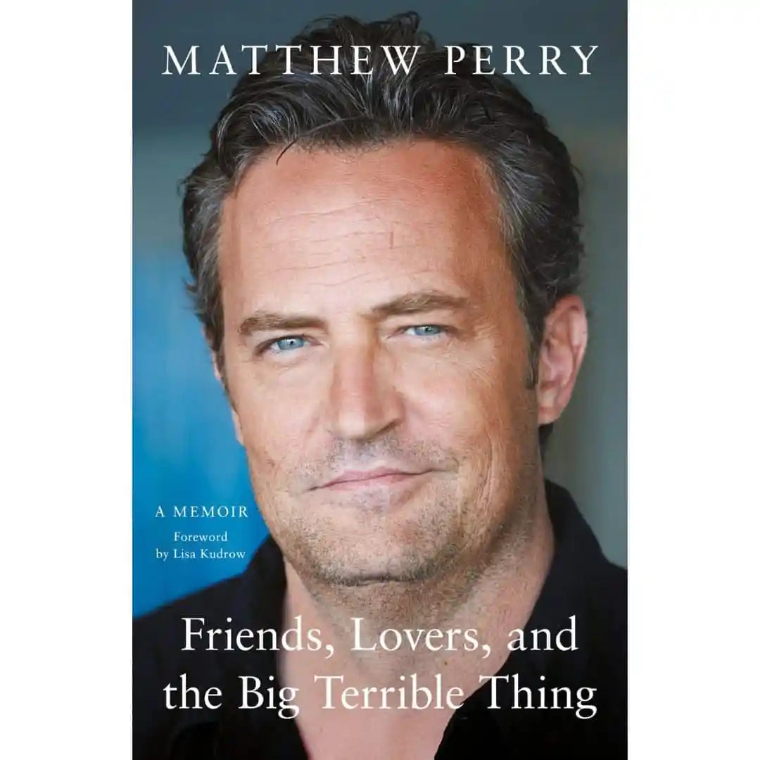 Friends, Lovers And The Big Terrible Thing: The Powerful Memoir From The Beloved Star Of Friends By Matthew Perry