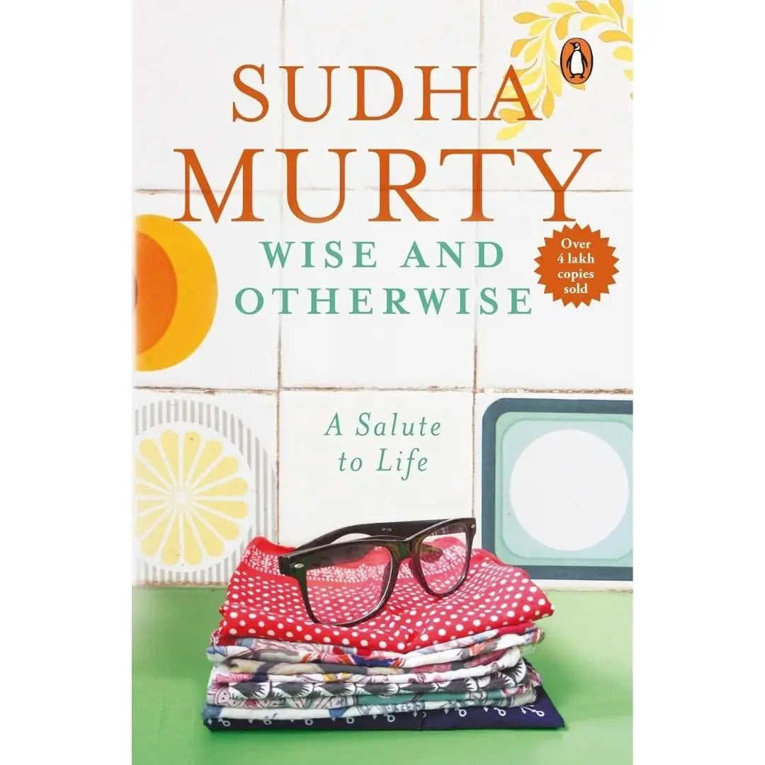Wise And Otherwise: A Salute To Life By Murty Sudha