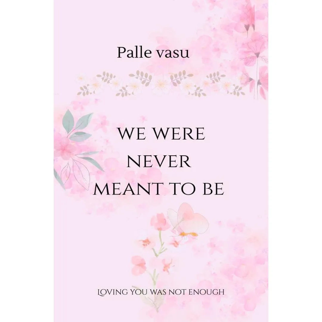 We Were Never Meant To Be: Loving You Was Not Enough By Palle Vasu