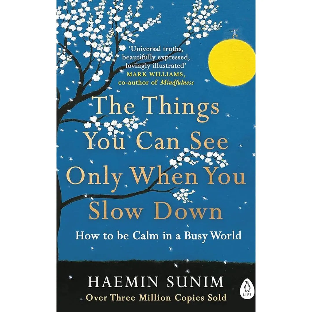 The Things You Can See Only When You Slow Down: by Haemin Sunim