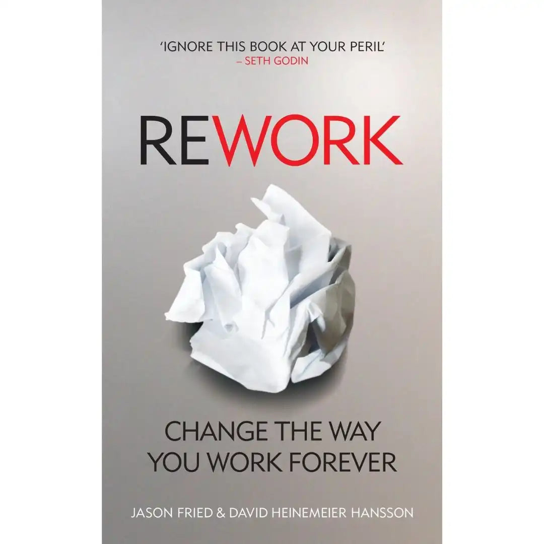 ReWork: Change the Way You Work Forever by Jason Fried & David Heinemeier Hansson