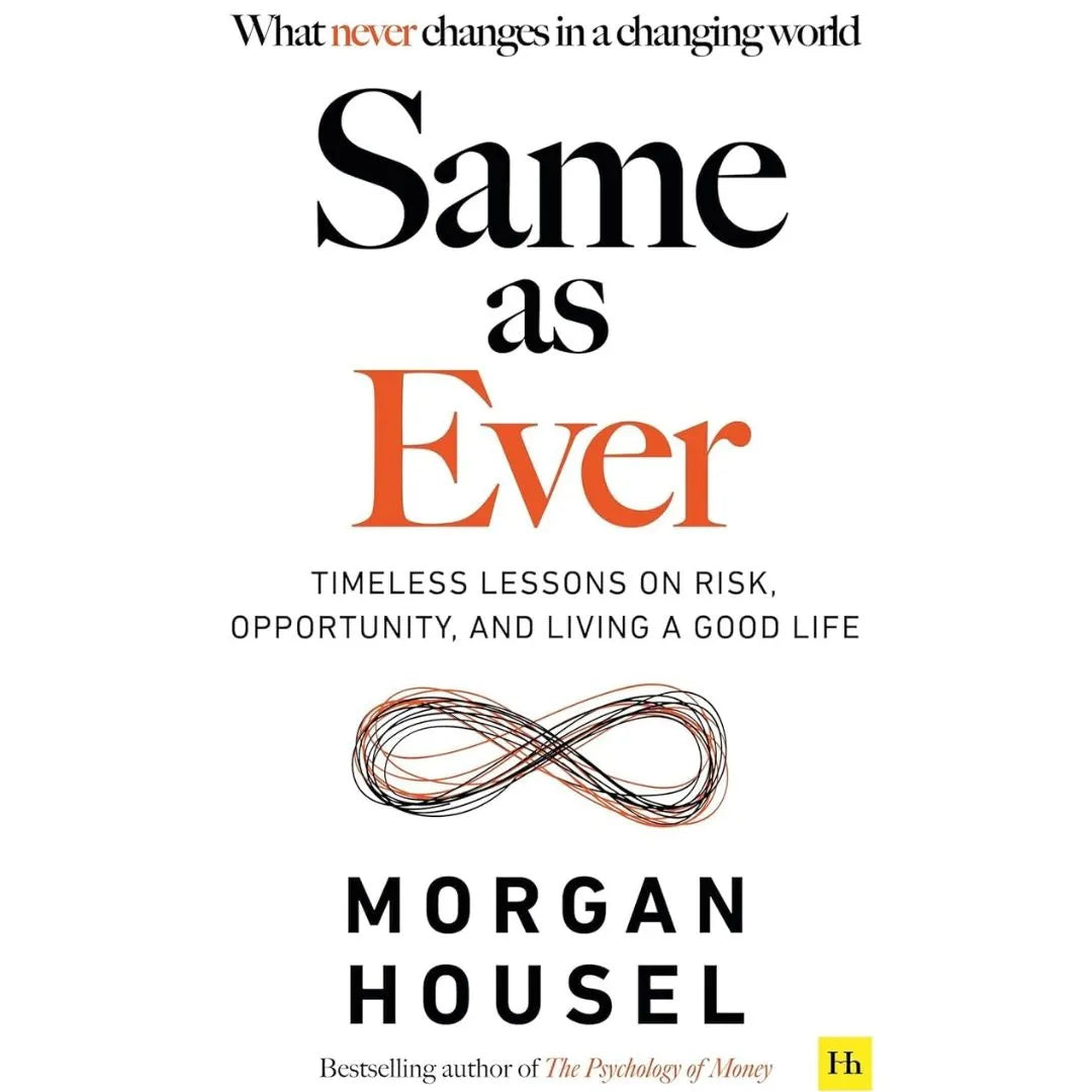Same As Ever: by Morgan Housel