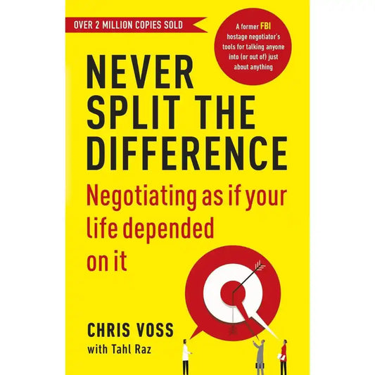 Never Split The Difference: by Chris Voss