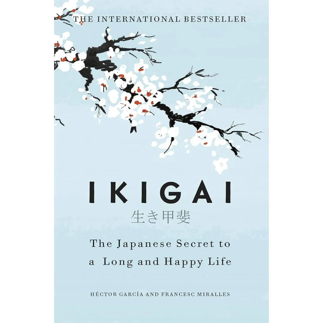 Ikigai: The Japanese Secret To A Long And Happy Life By Héctor García