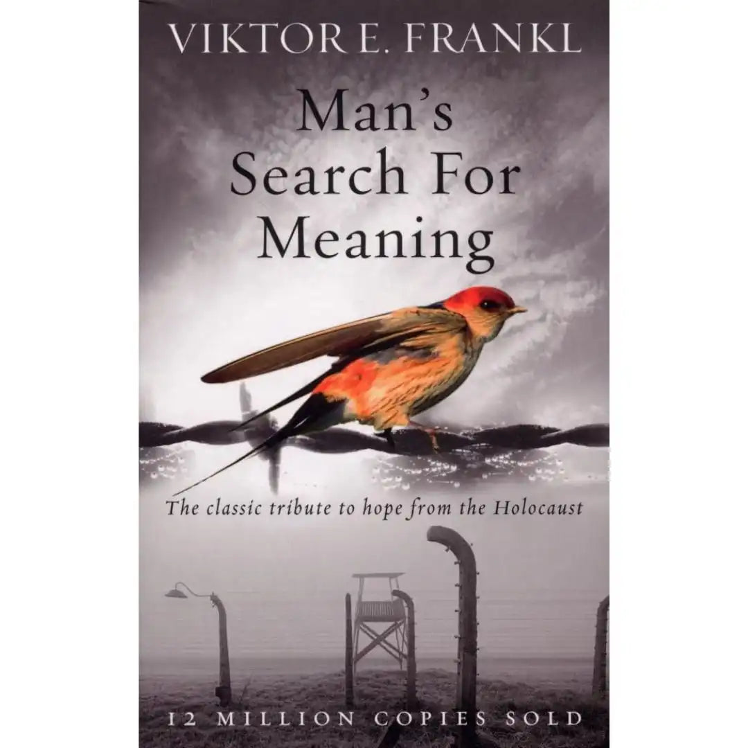 Man’s Search For Meaning: The Classic Tribute To Hope From The Holocaust By Viktor E Frankl