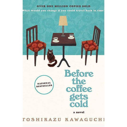 Before The Coffee Gets Cold: The Heart-Warming Million-Copy Sensation From Japan By Toshikazu Kawaguchi
