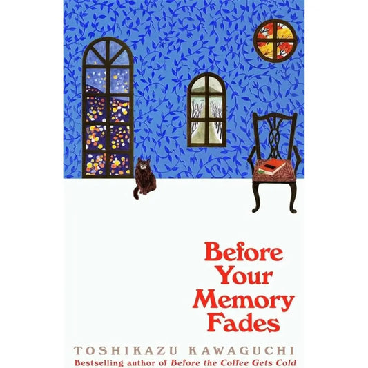 Before Your Memory Fades: The Japanese TikTok Favourite That Will Break Your Heart (Before The Coffee Gets Cold) By Toshikazu Kawaguchi