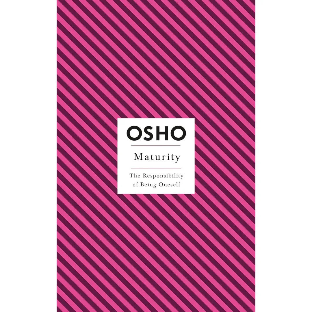 Maturity: The Responsibility Of Being Oneself (Osho Insights For A New Way Of Living) By Osho