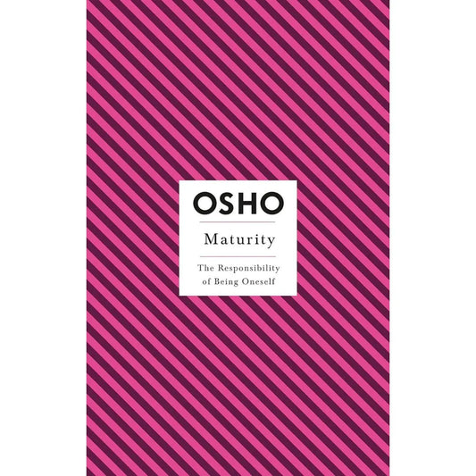 Maturity: The Responsibility Of Being Oneself (Osho Insights For A New Way Of Living) By Osho
