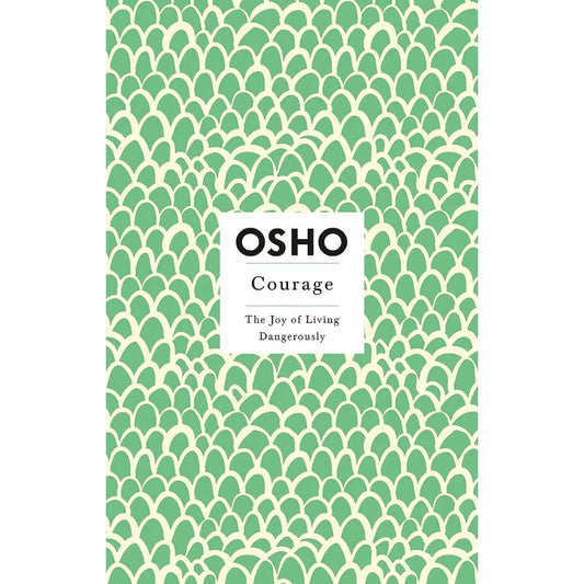 Courage: The Joy Of Living Dangerously (Osho Insights For A New Way Of Living) By Osho