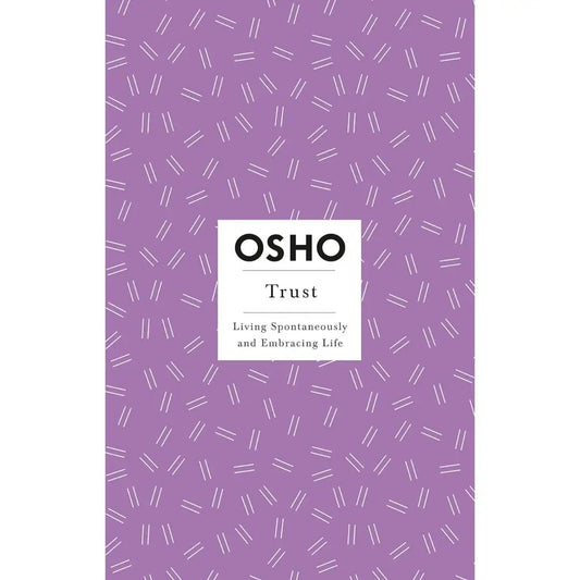 Trust: Living Spontaneously And Embracing Life (Osho Insights For A New Way Of Living) By Osho