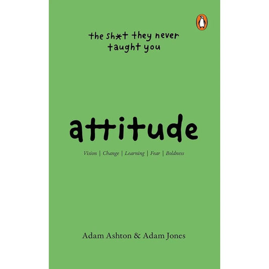 Attitude: Vision, Change, Learning, Fear & Boldness (The Sh*t They Never Taught You) by Adam Ashton
