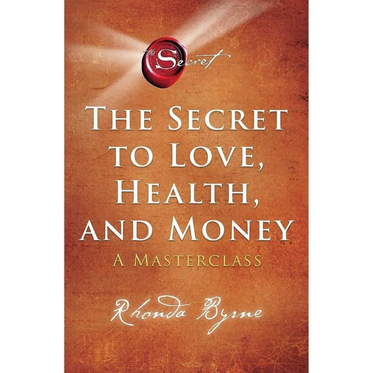 The Secret To Love, Health, And Money: A Masterclass (By Rhonda Byrne)