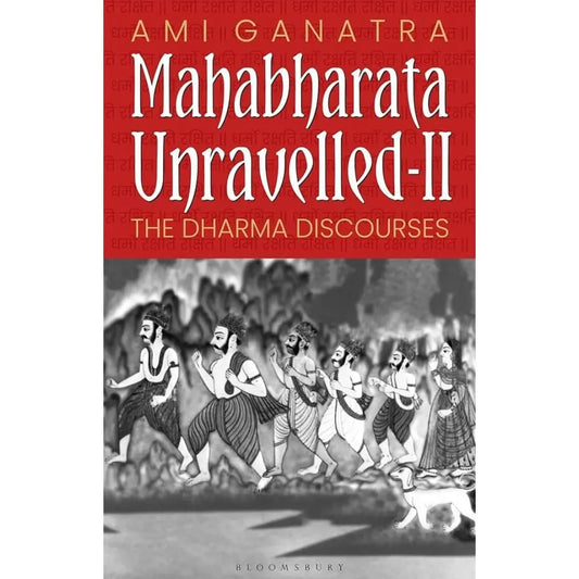 Mahabharata Unravelled – II: The Dharma Discourses By Ami Ganatra
