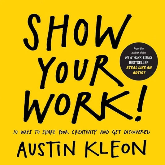 Show Your Work!: By Austin Kleon