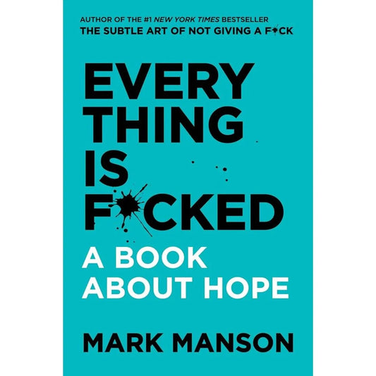 Everything Is F*Cked: By Mark Manson