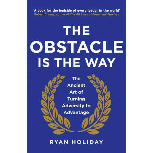 The Obstacle Is The Way: By Ryan Holiday