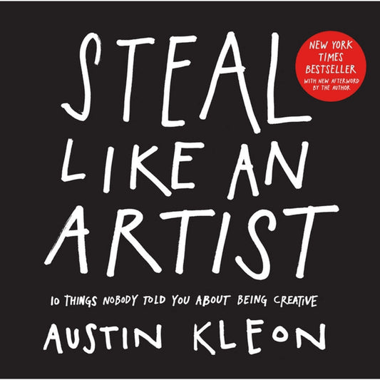 Steal Like An Artist: By Austin Kleon