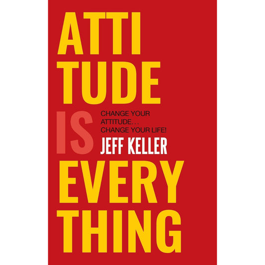 Attitude Is Everything : By Jeff Keller