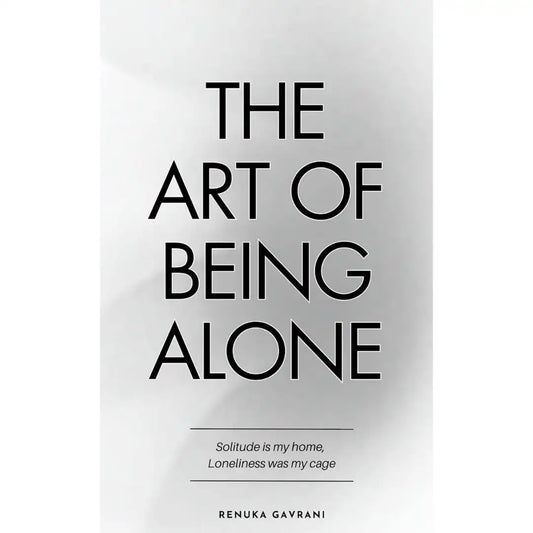 The Art Of Being Alone: By Renuka Gavrani