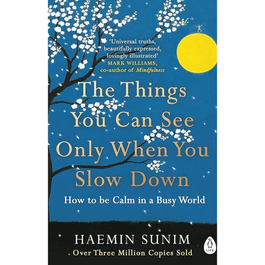The Things You Can See Only When You Slow Down: by Haemin Sunim