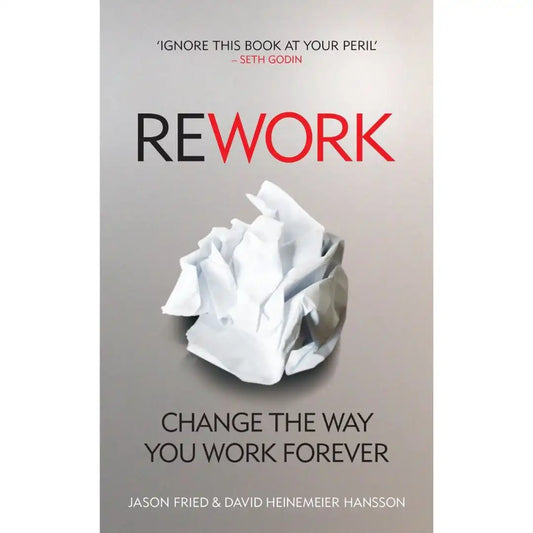 ReWork: Change the Way You Work Forever by Jason Fried & David Heinemeier Hansson