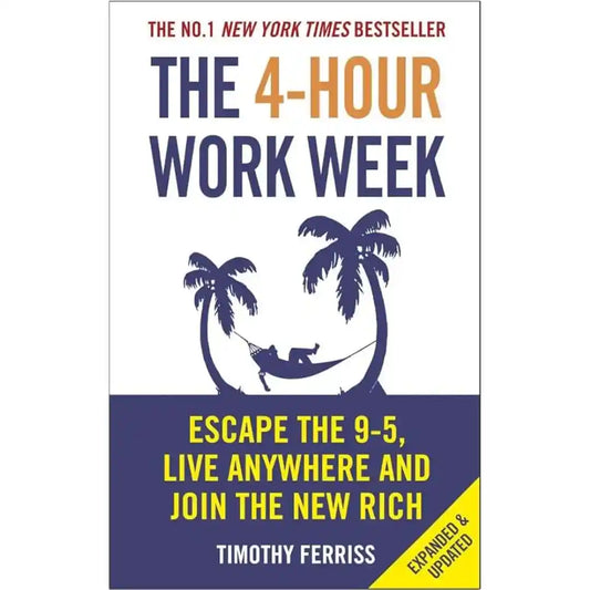 The 4-Hour Work Week: By Timothy Ferriss