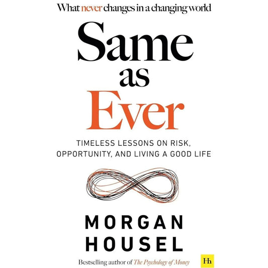Same As Ever: by Morgan Housel
