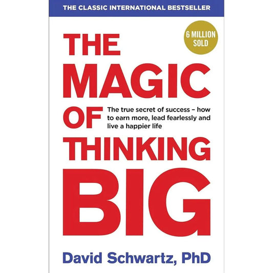 The Magic Of Thinking Big By David Joseph Schwartz