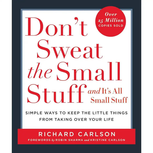 Don’t Sweat The Small Stuff And It’s All Small Stuff By Richard Carlson