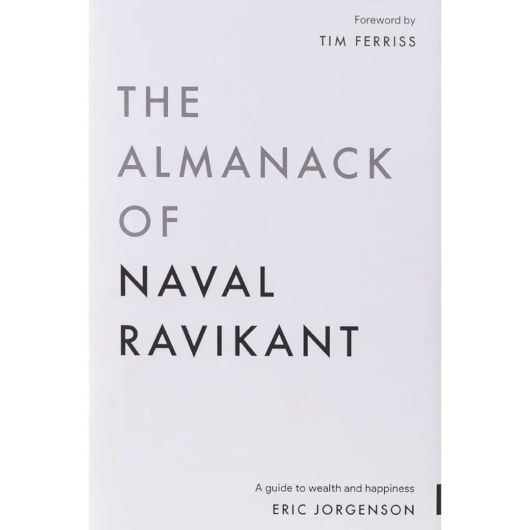 The Almanack Of Naval Ravikant: by Eric Jorgenson