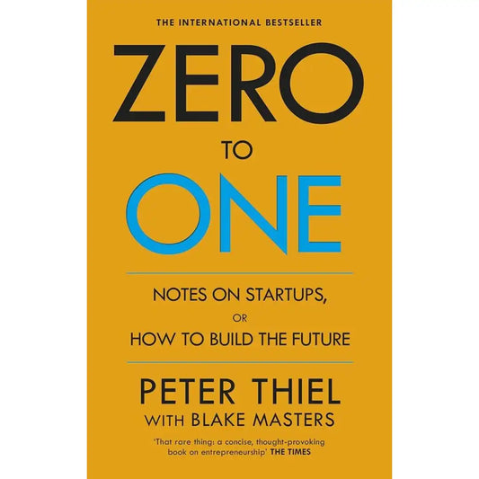 Zero To One: by Blake Masters and Peter Thiel