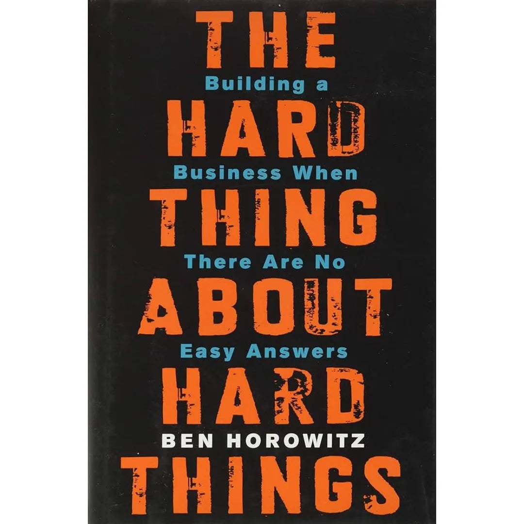 The Hard Thing About Hard Things: by Ben Horowitz