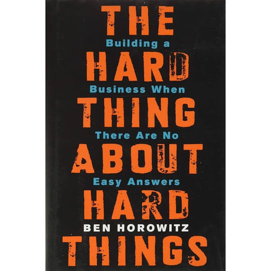 The Hard Thing About Hard Things: by Ben Horowitz