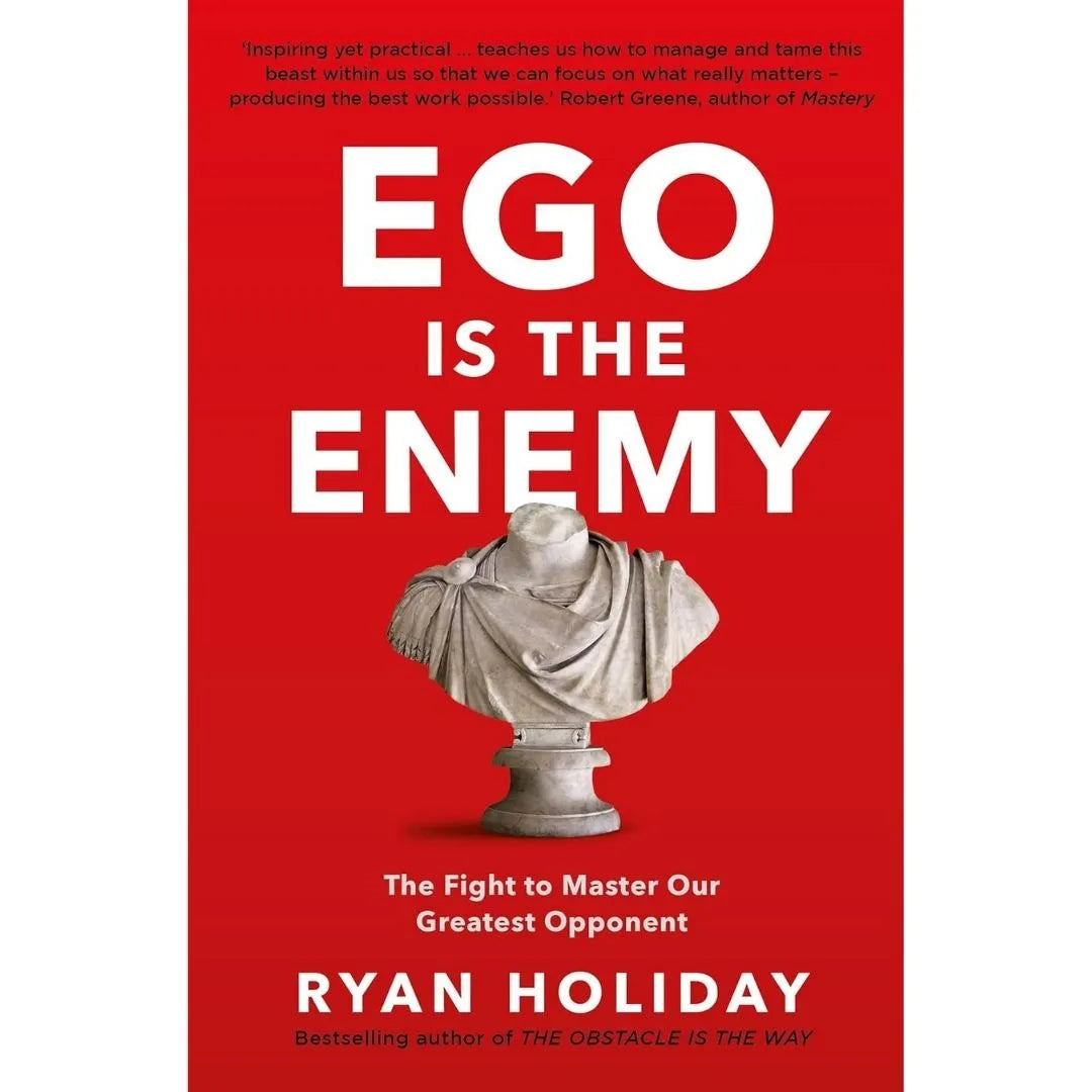 Ego Is The Enemy: by Ryan Holiday